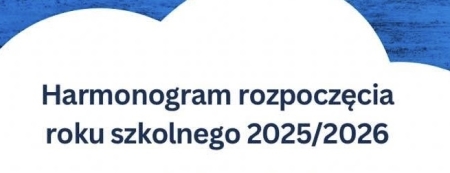 Harmonogram rozpoczęcia roku szkolnego 2025/2026
